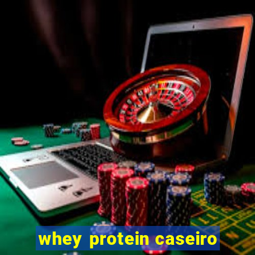 whey protein caseiro